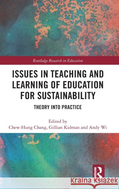 Issues in Teaching and Learning of Education for Sustainability: Theory into Practice Chang, Chew-Hung 9781138325357