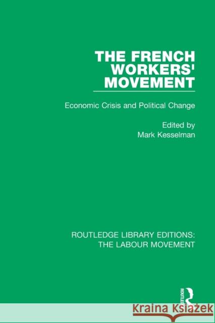 The French Workers' Movement: Economic Crisis and Political Change Mark Kesselman 9781138325388