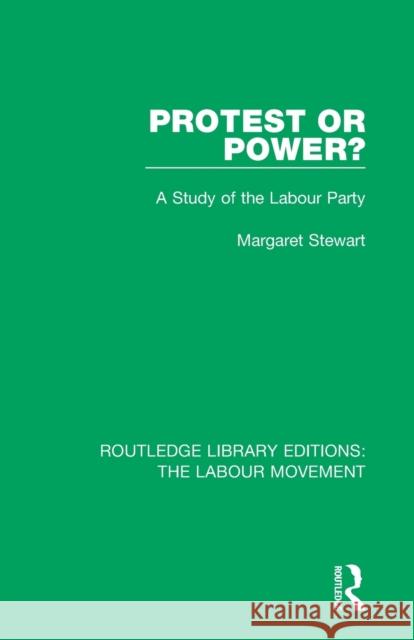 Protest or Power?: A Study of the Labour Party Margaret Stewart 9781138325555 Routledge