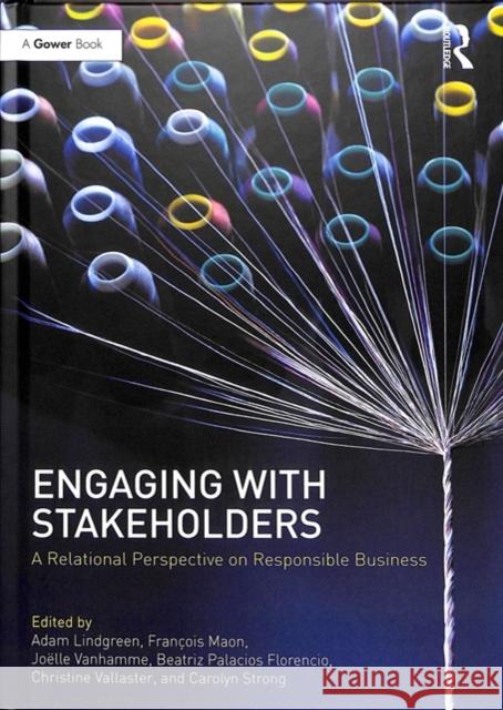 Engaging with Stakeholders: A Relational Perspective on Responsible Business Adam Lindgreen Francois Maon Joelle Vanhamme 9781138325579 Routledge