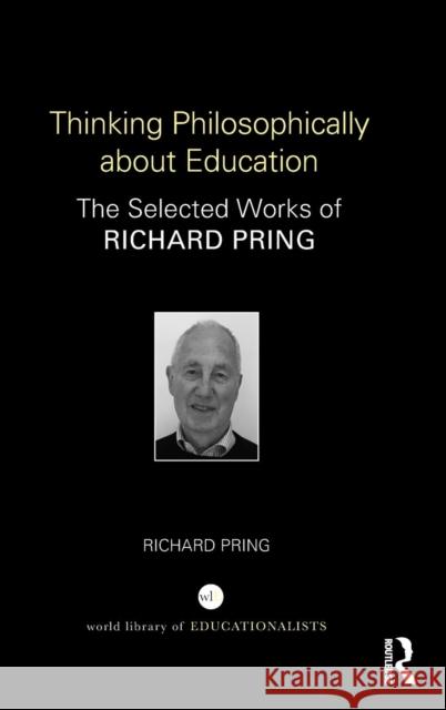 Thinking Philosophically about Education: The Selected Works of Richard Pring Richard Pring 9781138325739 Routledge
