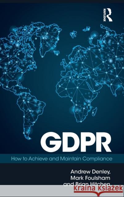 Gdpr: How to Achieve and Maintain Compliance Denley, Andrew 9781138326170 Routledge