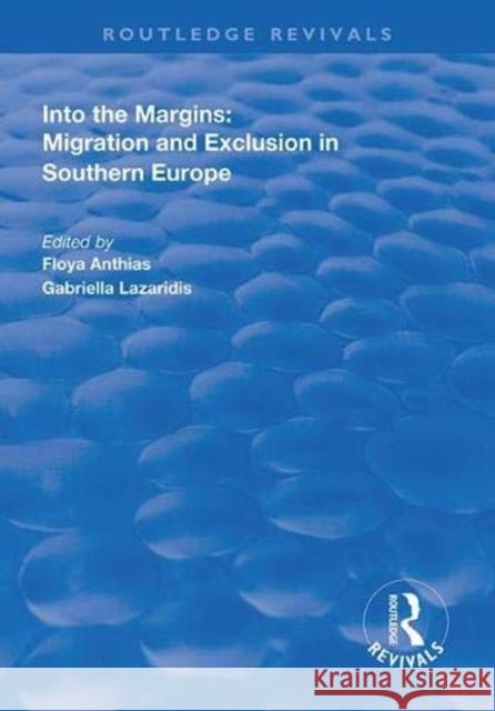 Into the Margins: Migration and Exclusion in Southern Europe Floya Anthias Gabriella Lazaridis  9781138326187 Routledge