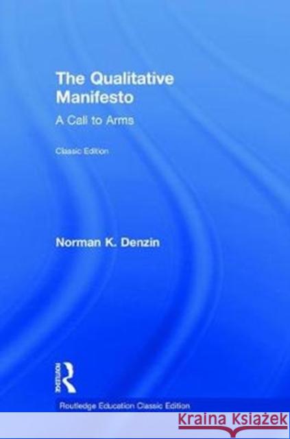 The Qualitative Manifesto: A Call to Arms Norman K. Denzin 9781138326224