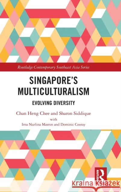 Singapore's Multiculturalism: Evolving Diversity Heng Chee Chan Sharon Siddique Irna Nurlin 9781138326262 Routledge