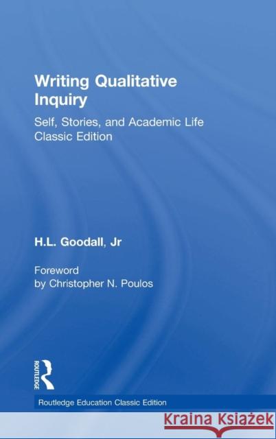 Writing Qualitative Inquiry: Self, Stories, and Academic Life H. L. Goodal 9781138326484 Routledge