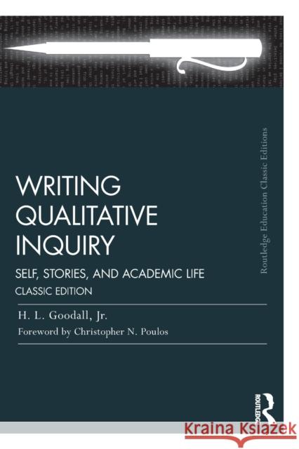 Writing Qualitative Inquiry: Self, Stories, and Academic Life H. L. Goodal 9781138326491 Routledge