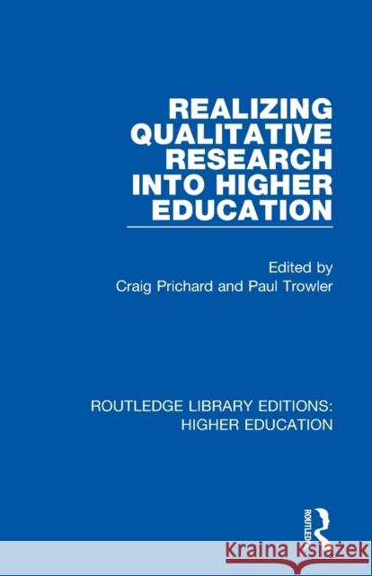 Realizing Qualitative Research Into Higher Education Craig Prichard Paul Trowler 9781138326552 Routledge
