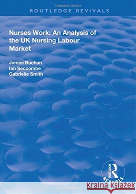 Nurses Work: An Analysis of the UK Nursing Labour Market Buchan, James 9781138326583 Taylor and Francis