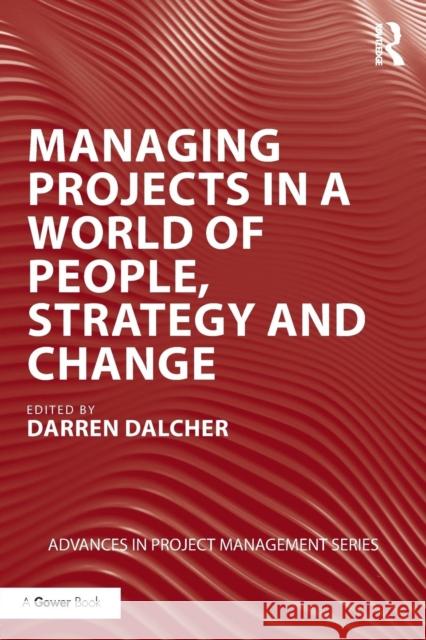 Managing Projects in a World of People, Strategy and Change Darren Dalcher 9781138326637 Routledge