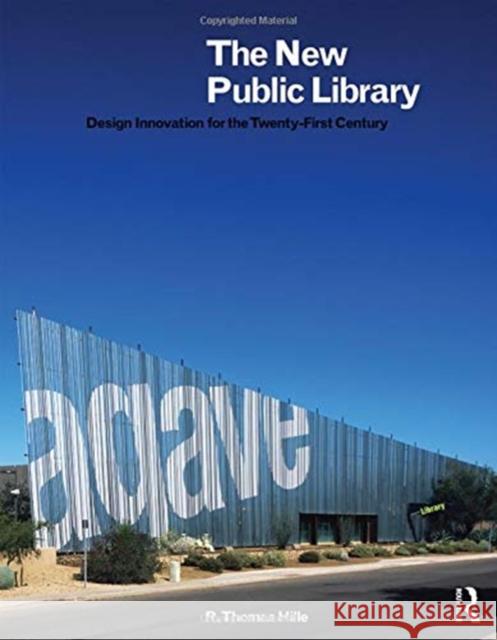 The New Public Library: Design Innovation for the Twenty-First Century R. Thomas Hille 9781138326736 Routledge