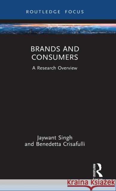 Brands and Consumers: A Research Overview Singh, Jaywant 9781138326897
