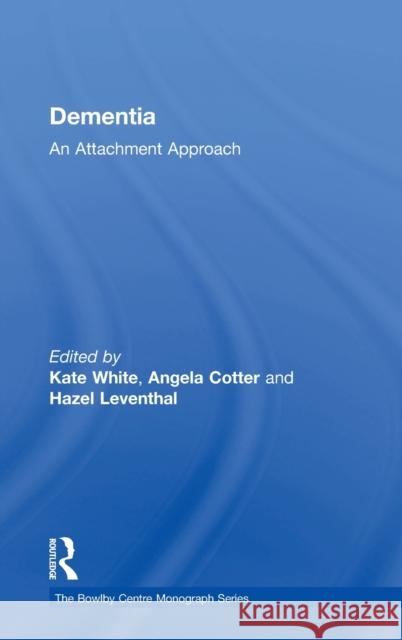 Dementia: An Attachment Approach Kate White 9781138327030 Routledge