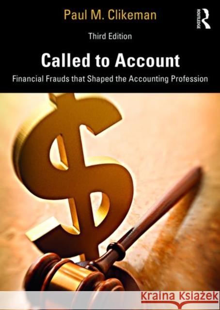 Called to Account: Financial Frauds That Shaped the Accounting Profession Paul M. Clikeman 9781138327085 Routledge