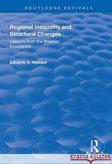 Regional Inequality and Structural Changes: Lessons from the Brazilian Experience Eduardo A. Haddad   9781138327184 Routledge