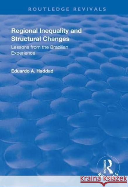 Regional Inequality and Structural Changes: Lessons from the Brazilian Experience Eduardo A. Haddad 9781138327207 Routledge