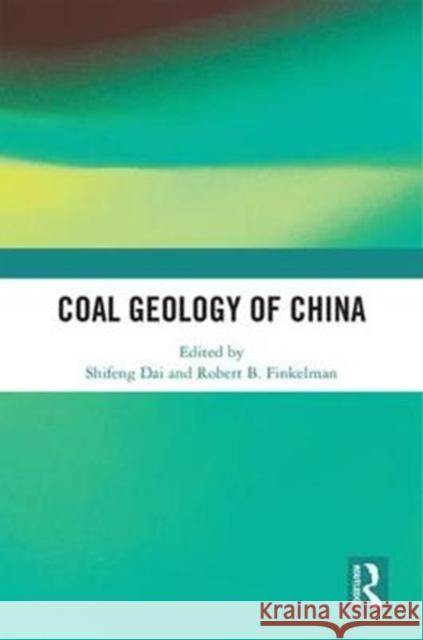 Coal Geology of China Shifeng Dai Robert B 9781138327221