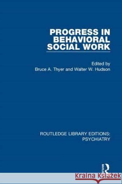 Progress in Behavioral Social Work Bruce a. Thyer Walter W. Hudson 9781138327276 Routledge