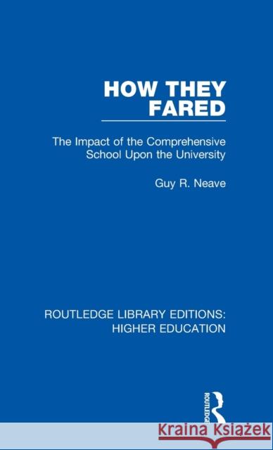 How They Fared: The Impact of the Comprehensive School Upon the University Guy Neave 9781138327405