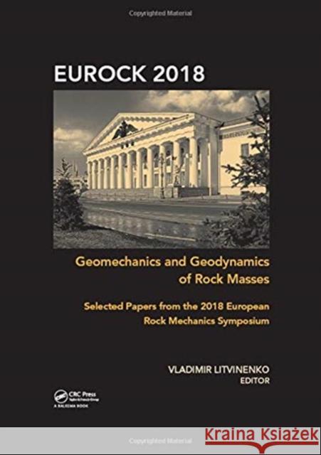 Geomechanics and Geodynamics of Rock Masses: Selected Papers from the 2018 European Rock Mechanics Symposium Vladimir Litvinenko 9781138327481 Taylor & Francis Ltd