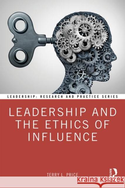 Leadership and the Ethics of Influence Terry L. Price 9781138327658 Routledge