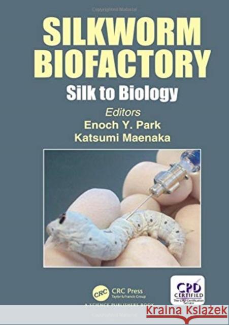 Silkworm Biofactory: Silk to Biology Katsumi Maenaka Enoch Y. Park 9781138328129 CRC Press