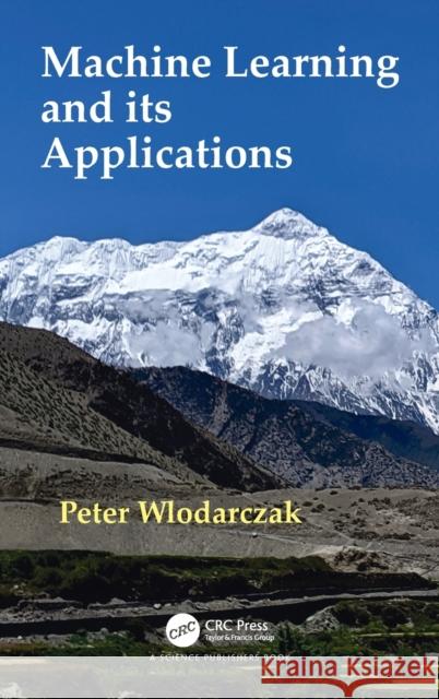 Machine Learning and Its Applications Peter Wlodarczak 9781138328228 CRC Press