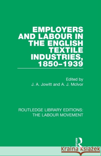 Employers and Labour in the English Textile Industries, 1850-1939 J. A. Jowitt A. J. McIvor 9781138328402 Routledge