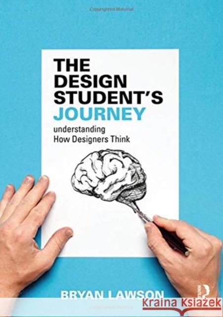 The Design Student's Journey: Understanding How Designers Think Bryan Lawson 9781138328556