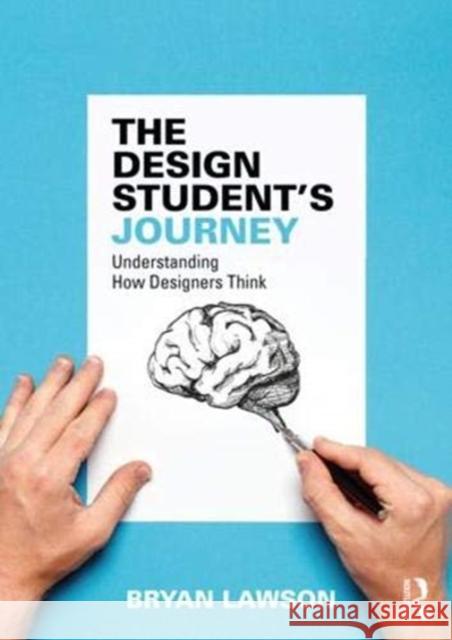 The Design Student's Journey: Understanding How Designers Think Bryan Lawson 9781138328570 Routledge