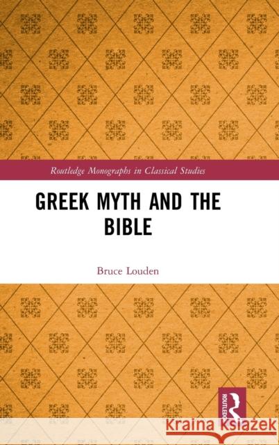 Greek Myth and the Bible Bruce Louden 9781138328587 Routledge