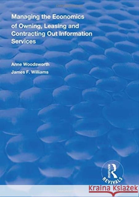 Managing the Economics of Owning, Leasing and Contracting Out Information Services Anne Woodsworth James F. Williams II  9781138328716 Routledge