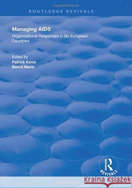 Managing AIDS: Organizational Responses in Seven European Countries Patrick Kenis Bernd Marin  9781138328747