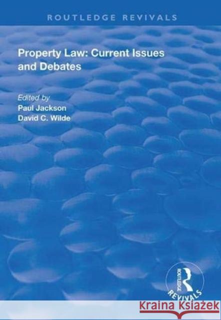 Property Law: Current Issues and Debates Paul Jackson David C. Wilde  9781138328754 Routledge