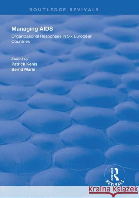 Managing AIDS: Organizational Responses in Seven European Countries Patrick Kenis Bernd Marin 9781138328761 Routledge
