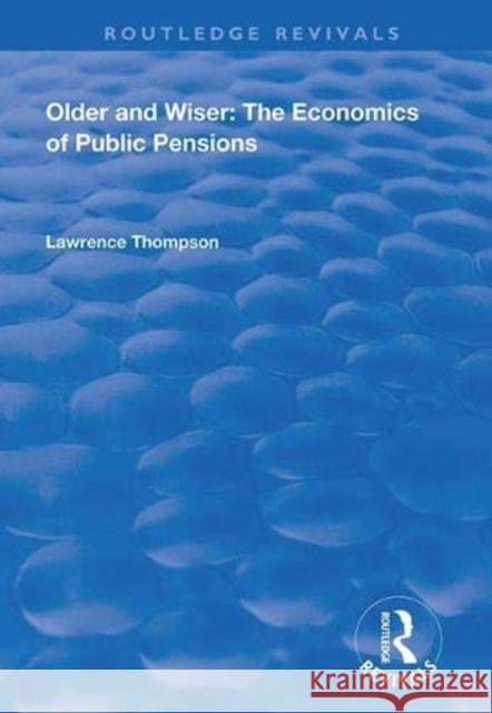 Older and Wiser: Economics of Public Pensions Lawrence Thompson 9781138328785 Routledge