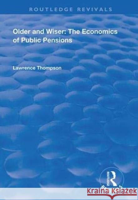 Older and Wiser: Economics of Public Pensions Lawrence Thompson 9781138328792 Routledge