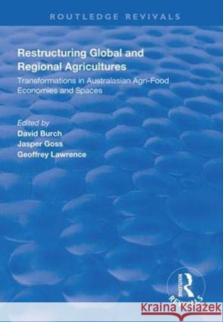 Restructuring Global and Regional Agricultures: Transformations in Australasian Agri-Food Economies and Spaces David Burch Jasper Goss Geoffrey Lawrence 9781138329003
