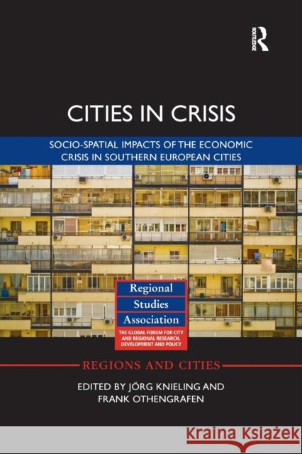 Cities in Crisis: Socio-Spatial Impacts of the Economic Crisis in Southern European Cities Jorg Knieling Frank Othengrafen  9781138329119 Routledge