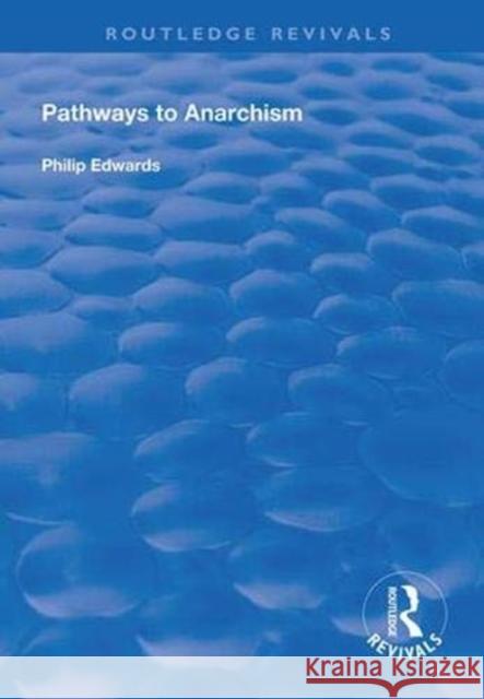 Pathways to Anarchism Philip Edwards   9781138329171 Routledge