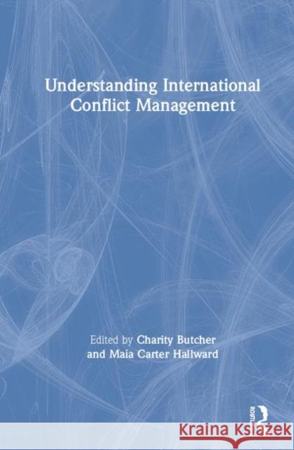 Understanding International Conflict Management Charity Butcher Maia Carte 9781138329539