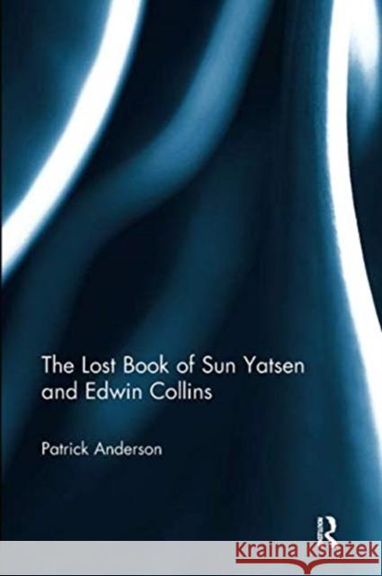 The Lost Book of Sun Yatsen and Edwin Collins Patrick Anderson   9781138330153 Routledge