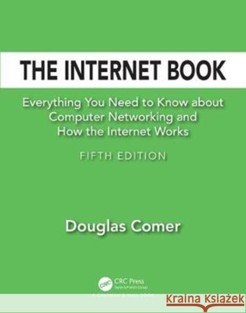 The Internet Book: Everything You Need to Know about Computer Networking and How the Internet Works Douglas Comer 9781138330290 CRC Press