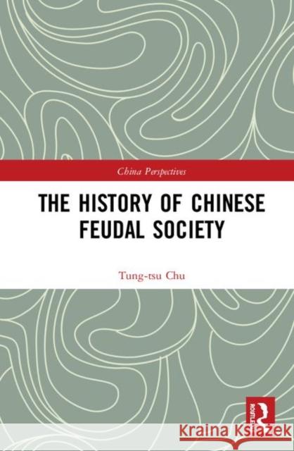 The History of Chinese Feudal Society Tung-Tsu Chu 9781138330597 Routledge