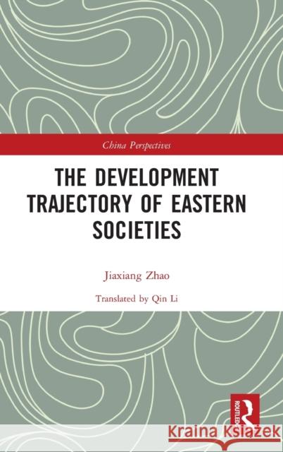 The Development Trajectory of Eastern Societies Zhao Jiaxiang 9781138330818