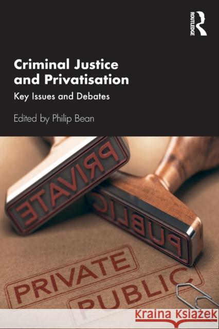 Criminal Justice and Privatisation: Key Issues and Debates Philip Bean 9781138330948 Routledge