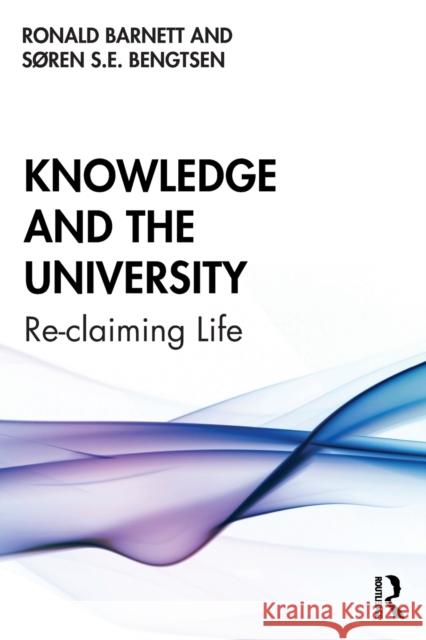 Knowledge and the University: Re-claiming Life Barnett, Ronald 9781138330993 Routledge