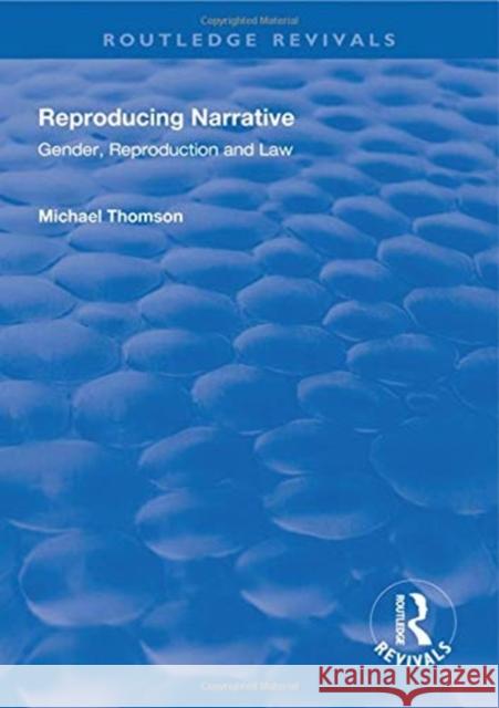 Reproducing Narrative: Gender, Reproduction and Law Michael Thomson   9781138331198