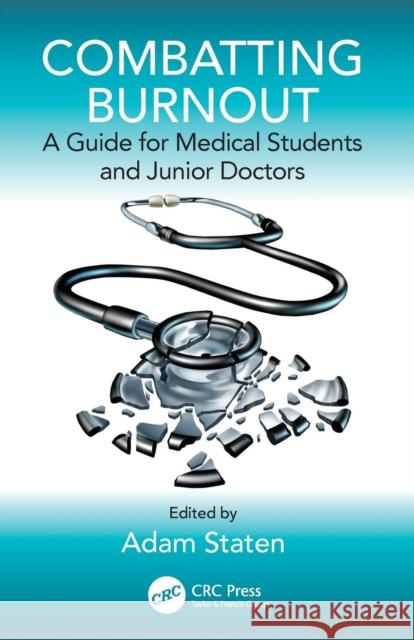 Combatting Burnout: A Guide for Medical Students and Junior Doctors Staten, Adam 9781138331303 CRC Press