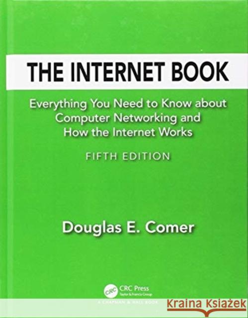 The Internet Book: Everything You Need to Know about Computer Networking and How the Internet Works Douglas Comer 9781138331334 CRC Press